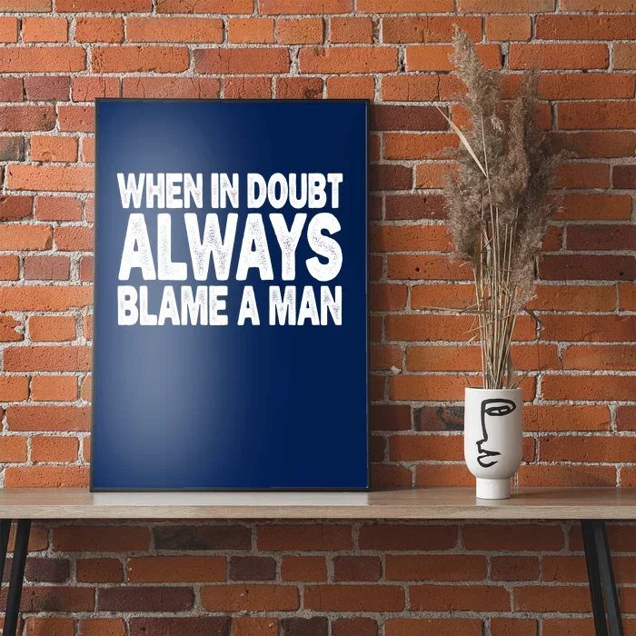 When In Doubt Always Blame A Man Poster