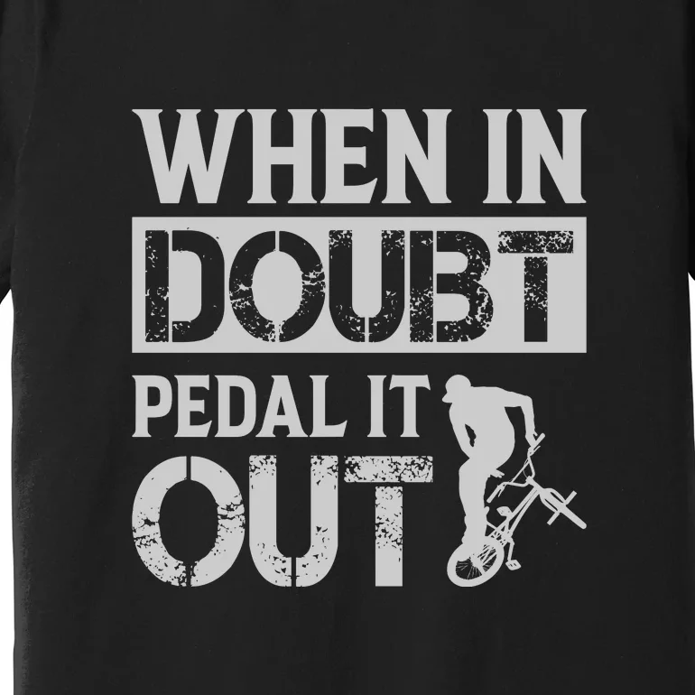 When In Doubt Pedal It Out Gift Funny Cycling Premium T-Shirt