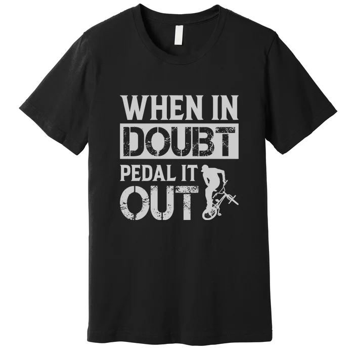 When In Doubt Pedal It Out Gift Funny Cycling Premium T-Shirt