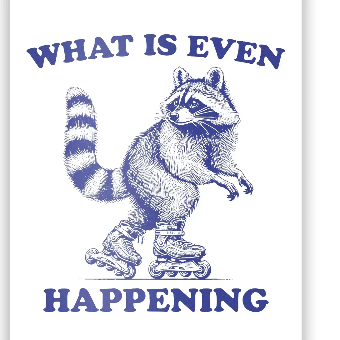 What Is Even Happening Raccoon Rollerblade Funny Raccoon Poster