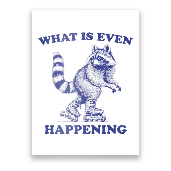 What Is Even Happening Raccoon Rollerblade Funny Raccoon Poster