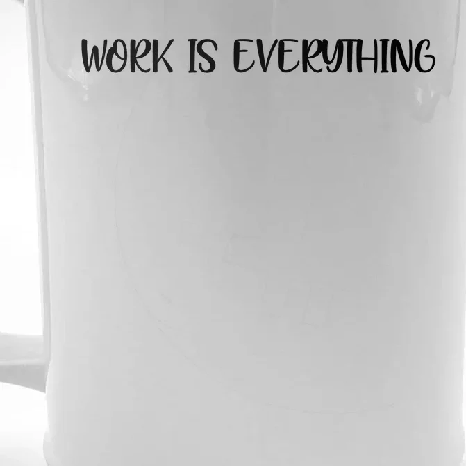 Work Is Everything Front & Back Beer Stein