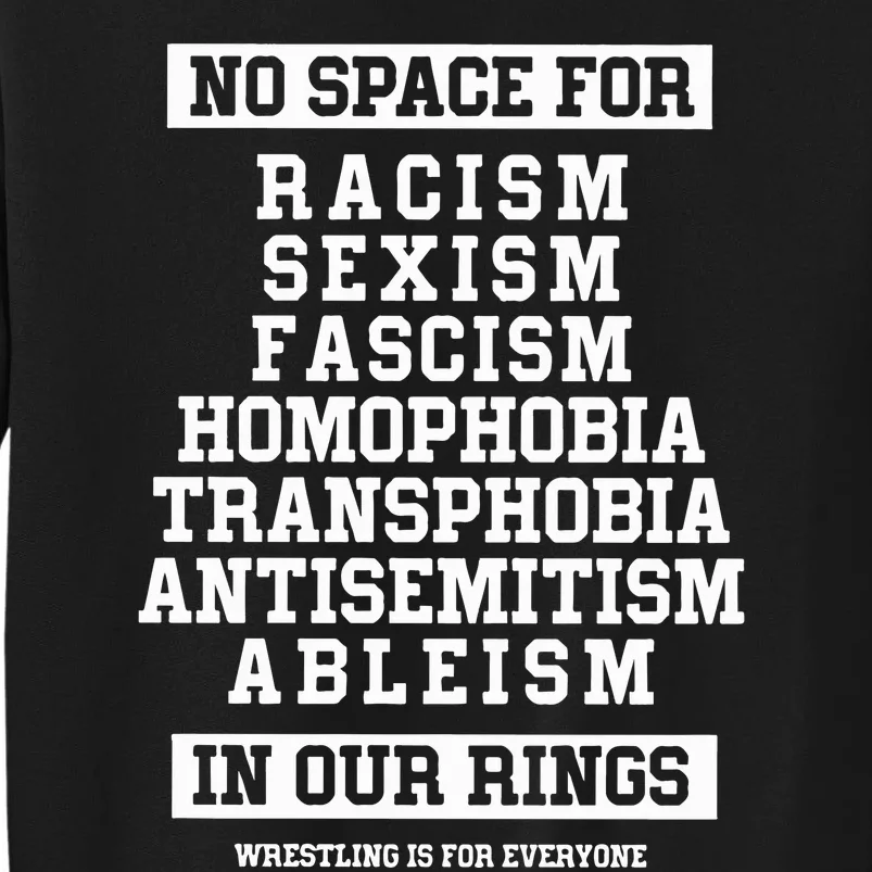 Wrestling Is For Everyone No Space For Racism Sexism Fascism Tall Sweatshirt