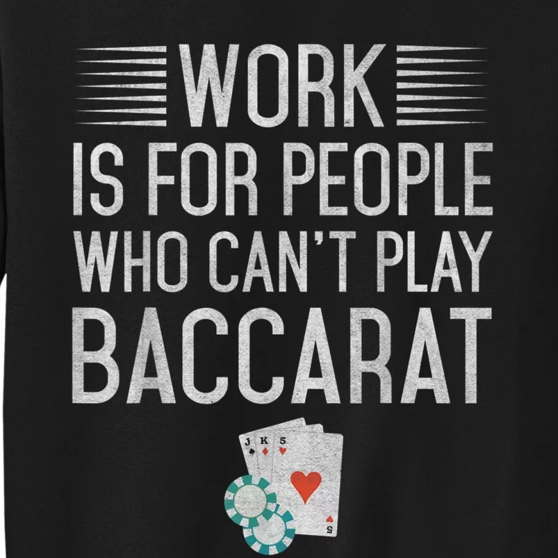 Work Is For People Who Can't Play Baccarat Tall Sweatshirt