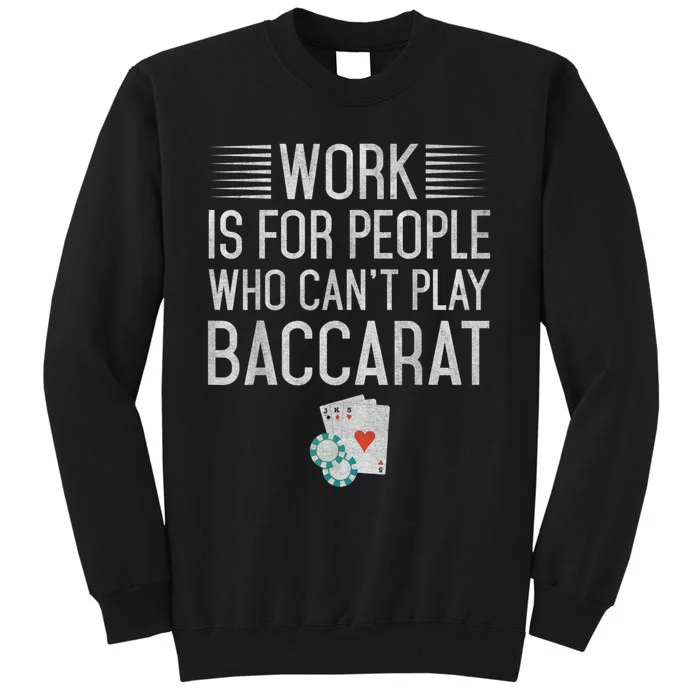 Work Is For People Who Can't Play Baccarat Tall Sweatshirt