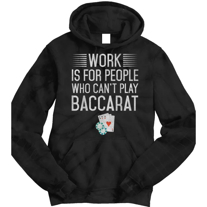 Work Is For People Who Can't Play Baccarat Tie Dye Hoodie