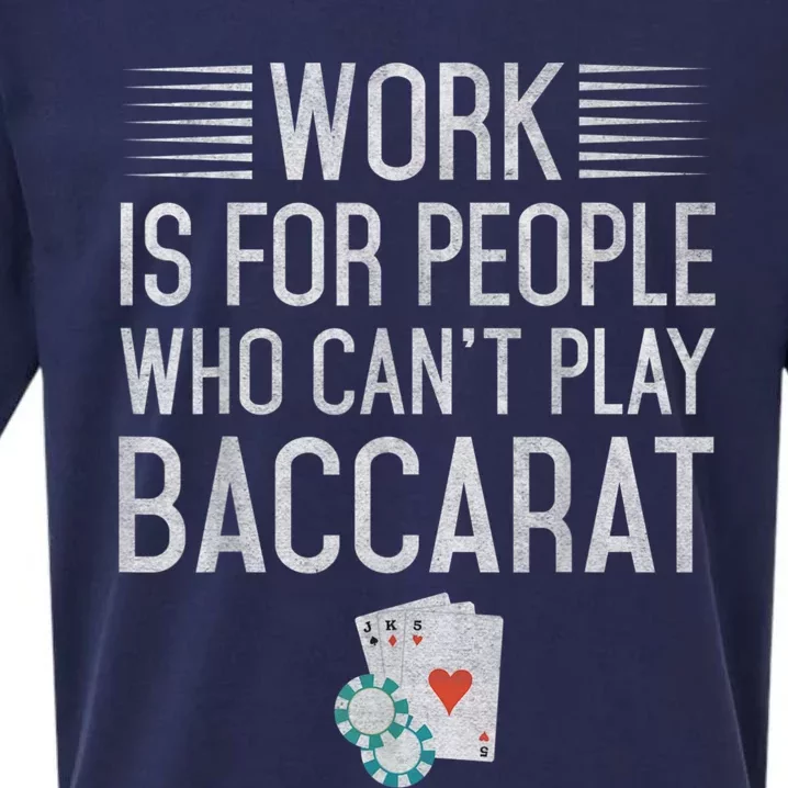 Work Is For People Who Can't Play Baccarat Sueded Cloud Jersey T-Shirt