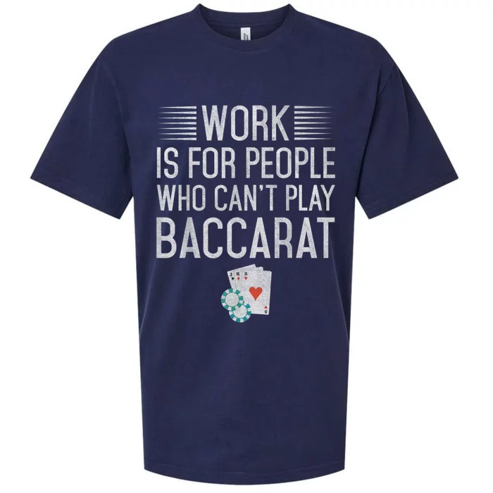 Work Is For People Who Can't Play Baccarat Sueded Cloud Jersey T-Shirt