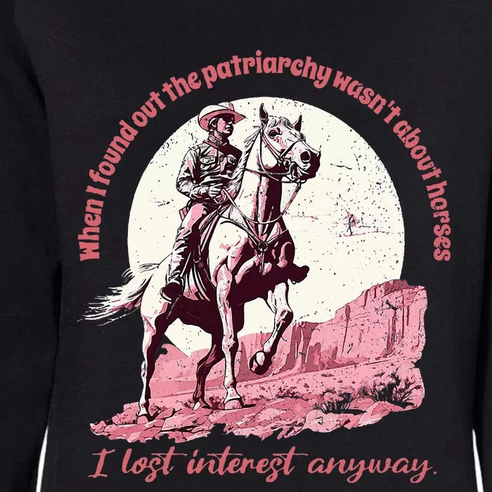 When I Found Out The Patriarchy WasnT About Horses Womens California Wash Sweatshirt