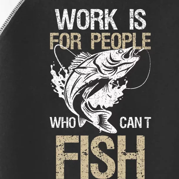 Work Is For People Who Cant Fish Fun Fishing Gift Toddler Fine Jersey T-Shirt