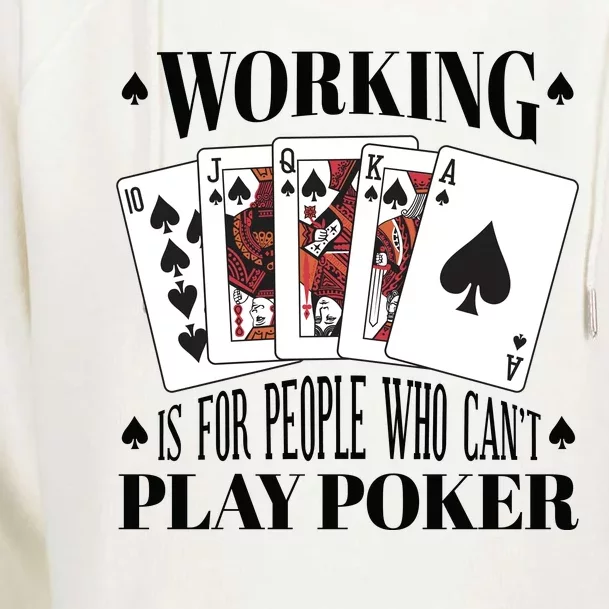 Working Is For People Who Can't Play Poker Womens Funnel Neck Pullover Hood