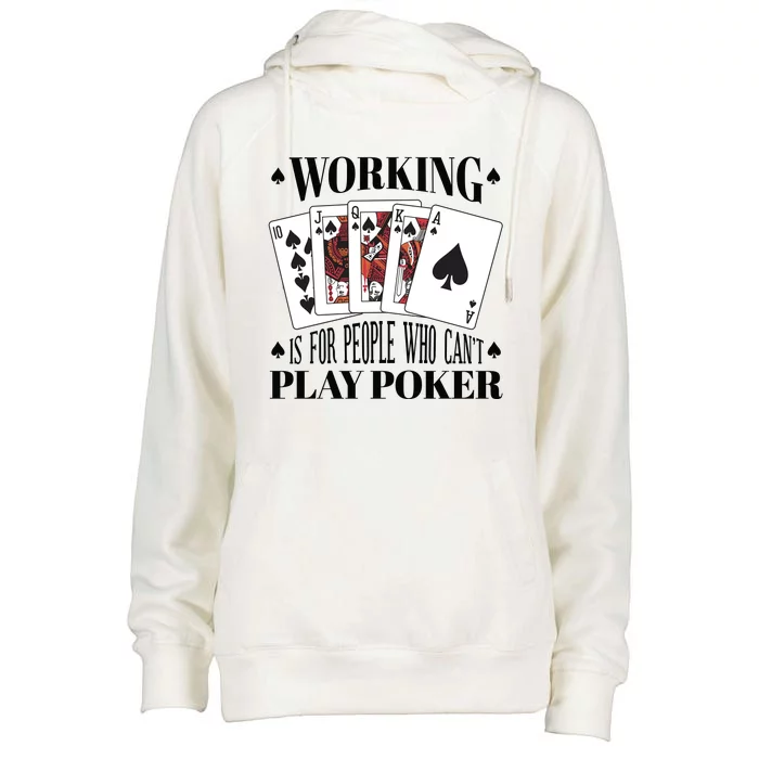 Working Is For People Who Can't Play Poker Womens Funnel Neck Pullover Hood