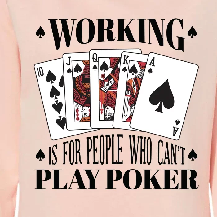 Working Is For People Who Can't Play Poker Womens California Wash Sweatshirt