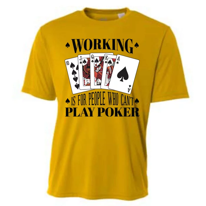 Working Is For People Who Can't Play Poker Cooling Performance Crew T-Shirt