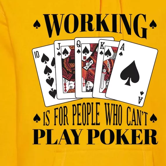 Working Is For People Who Can't Play Poker Premium Hoodie