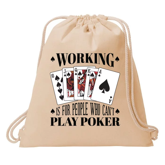 Working Is For People Who Can't Play Poker Drawstring Bag