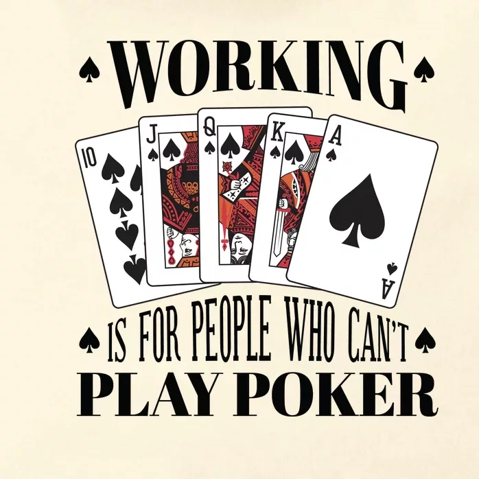 Working Is For People Who Can't Play Poker Zip Tote Bag