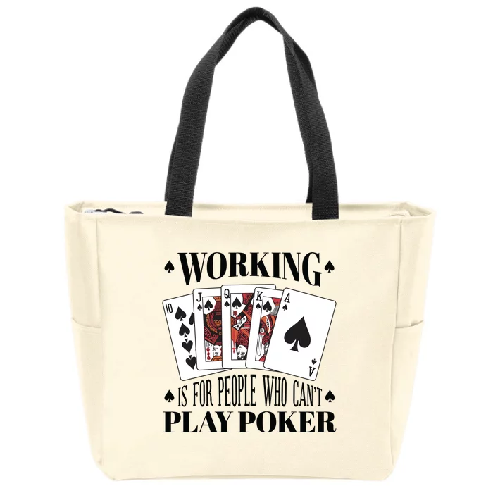 Working Is For People Who Can't Play Poker Zip Tote Bag