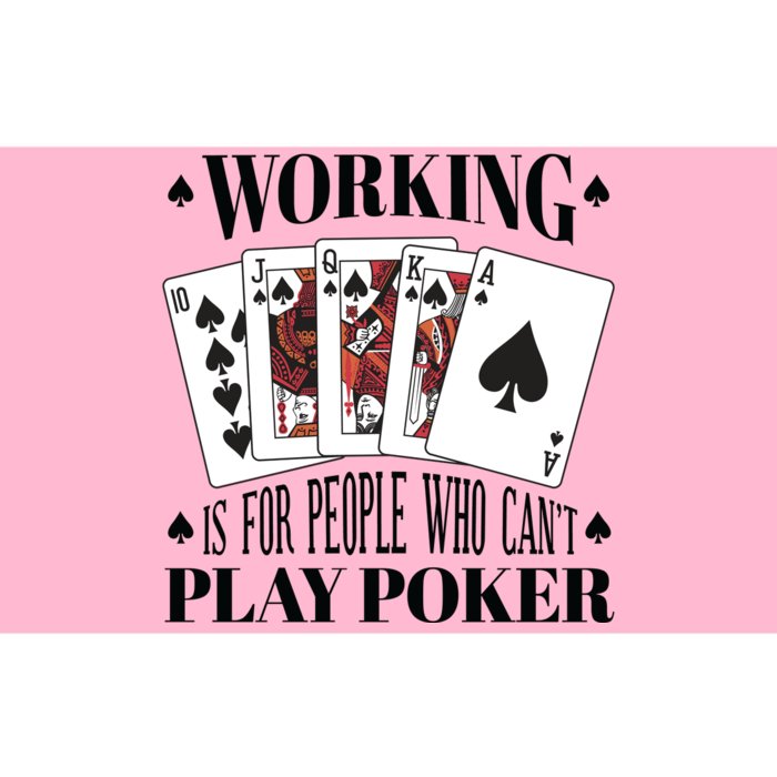 Working Is For People Who Can't Play Poker Bumper Sticker