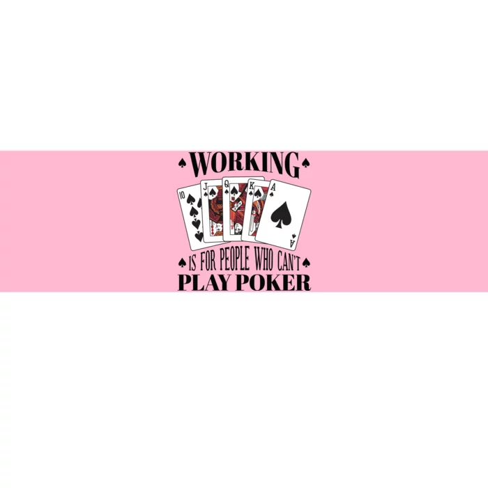 Working Is For People Who Can't Play Poker Bumper Sticker