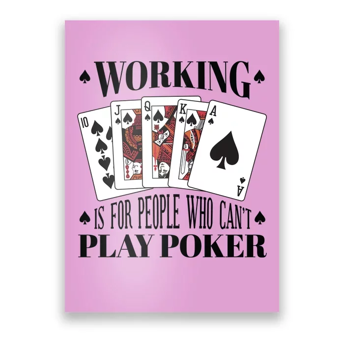 Working Is For People Who Can't Play Poker Poster