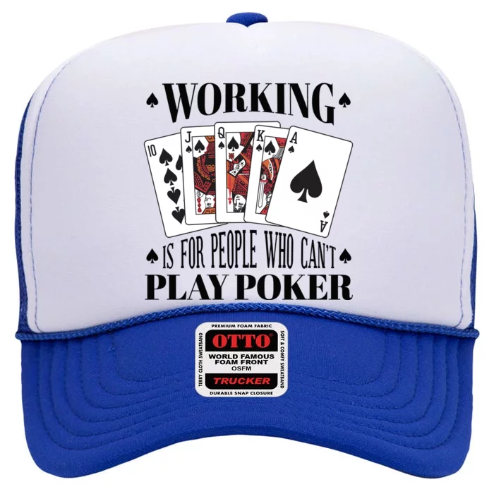 Working Is For People Who Can't Play Poker High Crown Mesh Trucker Hat