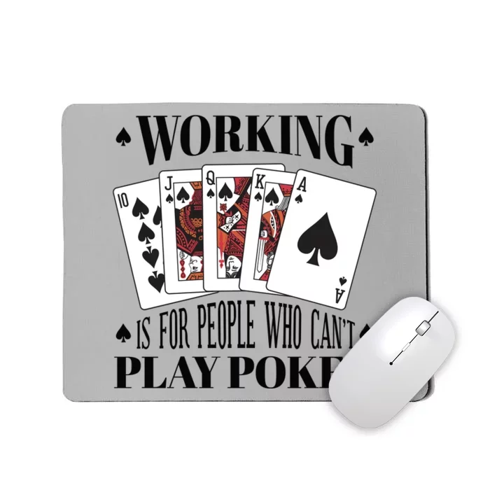 Working Is For People Who Can't Play Poker Mousepad