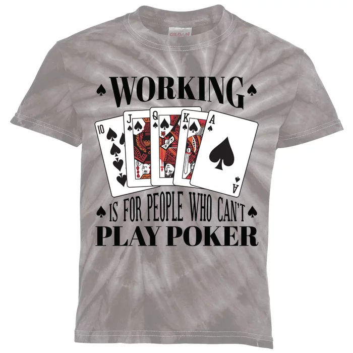 Working Is For People Who Can't Play Poker Kids Tie-Dye T-Shirt