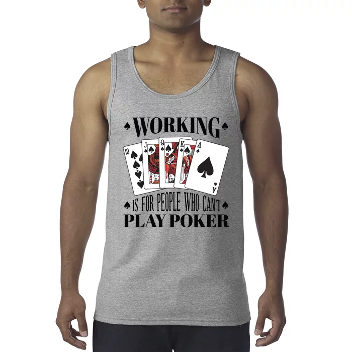 Working Is For People Who Can't Play Poker Tank Top