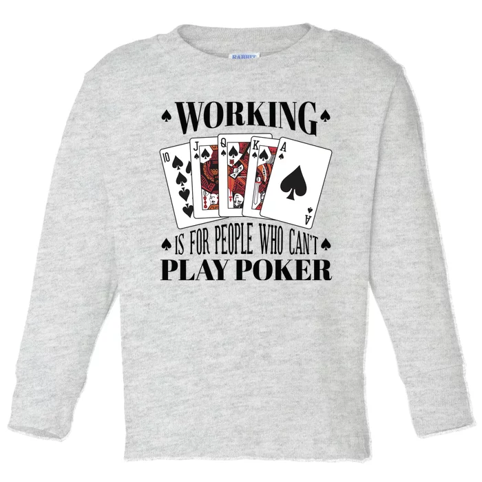 Working Is For People Who Can't Play Poker Toddler Long Sleeve Shirt