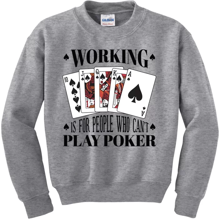 Working Is For People Who Can't Play Poker Kids Sweatshirt