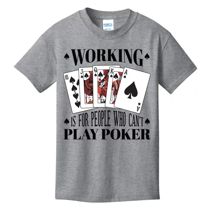 Working Is For People Who Can't Play Poker Kids T-Shirt