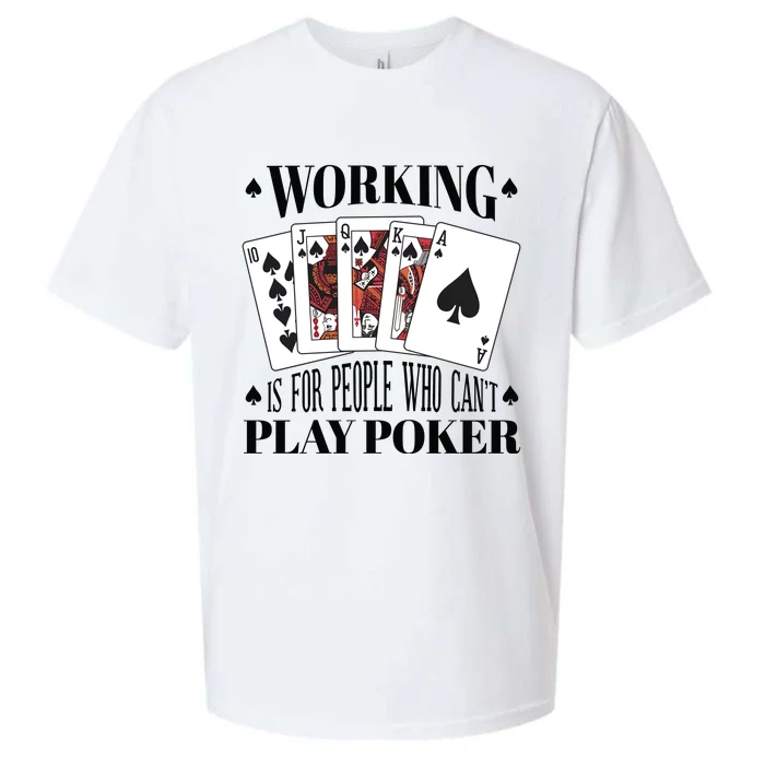 Working Is For People Who Can't Play Poker Sueded Cloud Jersey T-Shirt