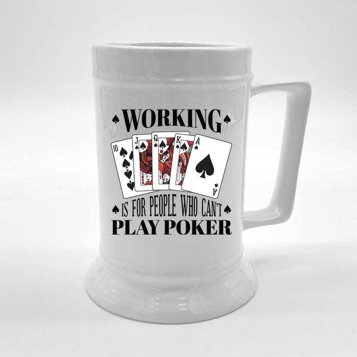 Working Is For People Who Can't Play Poker Front & Back Beer Stein