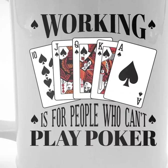 Working Is For People Who Can't Play Poker Front & Back Beer Stein