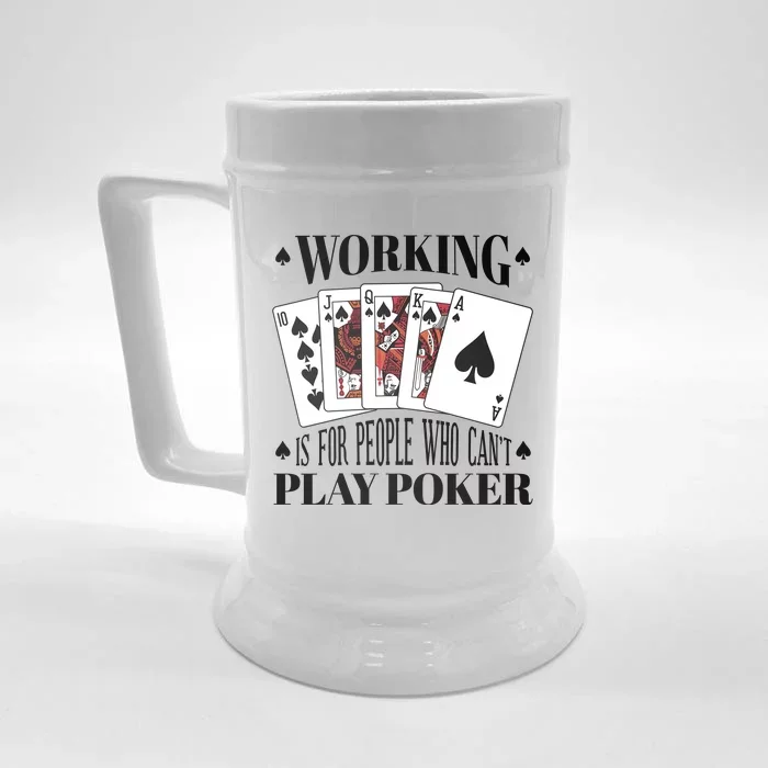 Working Is For People Who Can't Play Poker Front & Back Beer Stein