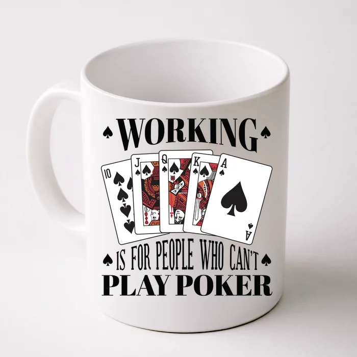 Working Is For People Who Can't Play Poker Front & Back Coffee Mug