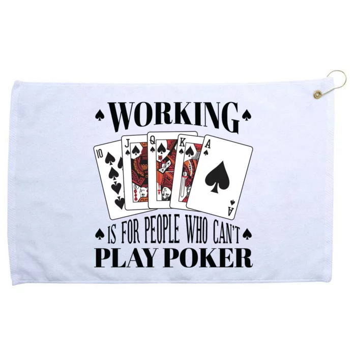 Working Is For People Who Can't Play Poker Grommeted Golf Towel