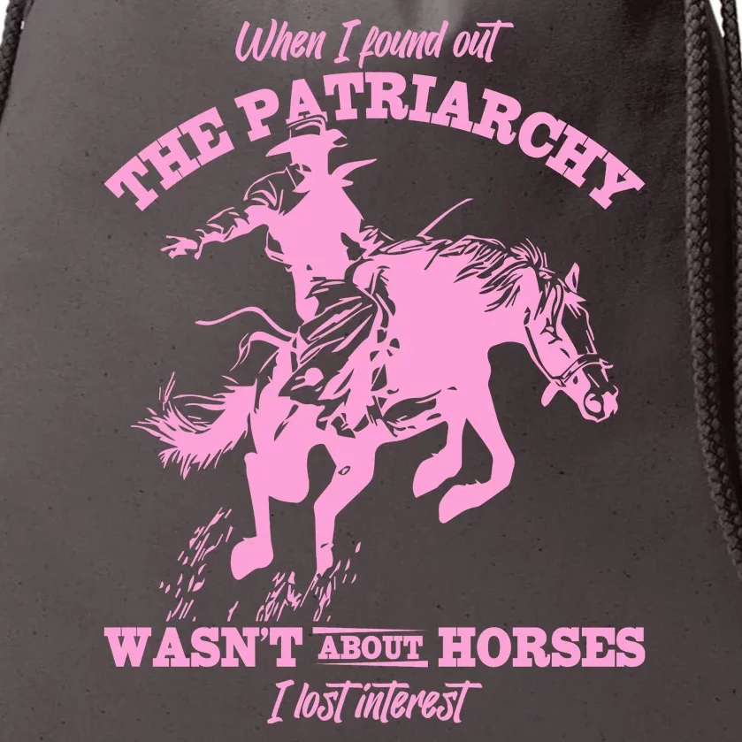 When I Found Out The Patriarchy WasnT About Horses I Lost Interest Drawstring Bag