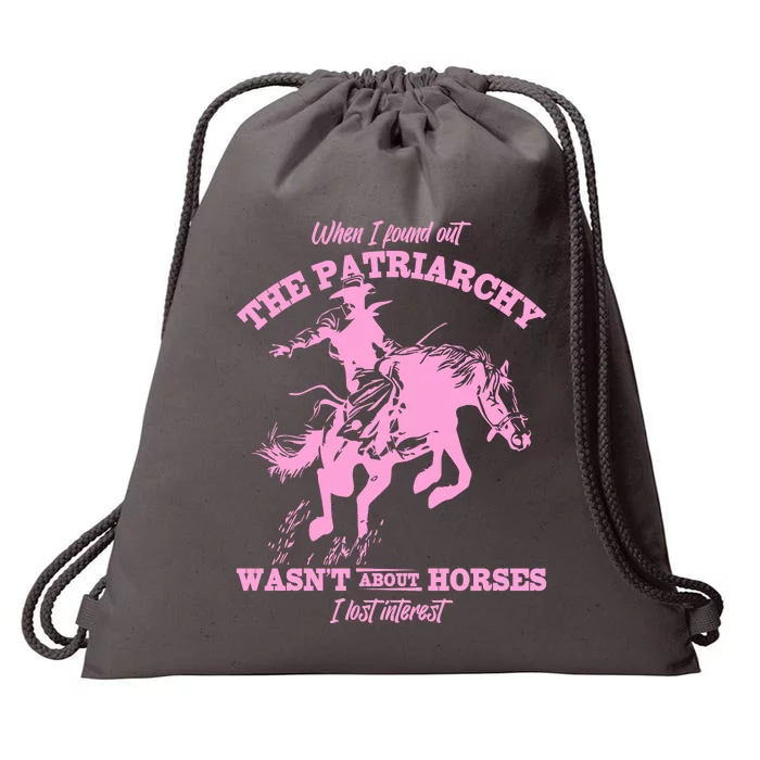 When I Found Out The Patriarchy WasnT About Horses I Lost Interest Drawstring Bag