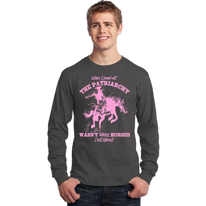 When I Found Out The Patriarchy WasnT About Horses I Lost Interest Tall Long Sleeve T-Shirt