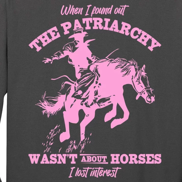 When I Found Out The Patriarchy WasnT About Horses I Lost Interest Tall Long Sleeve T-Shirt