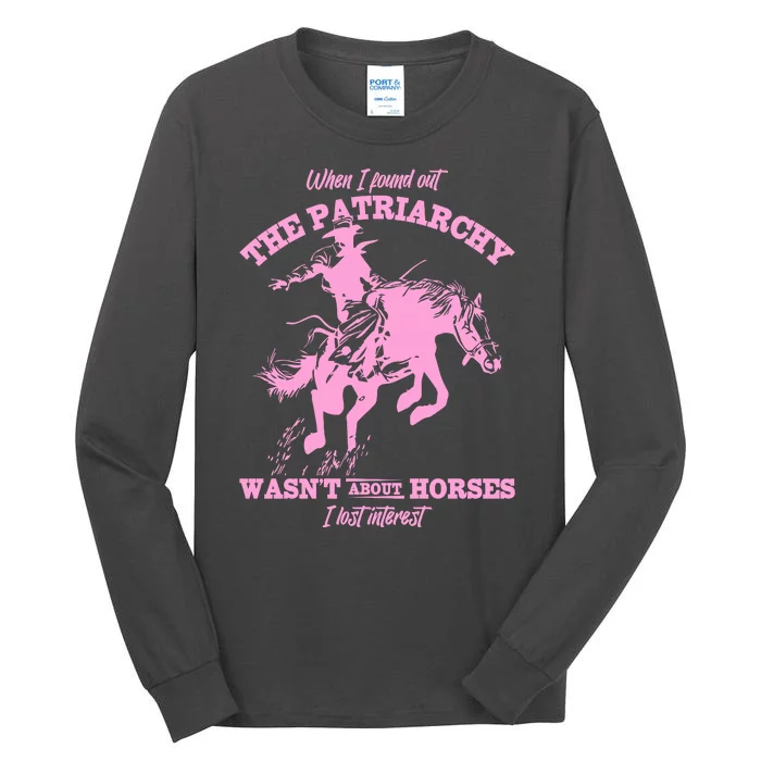 When I Found Out The Patriarchy WasnT About Horses I Lost Interest Tall Long Sleeve T-Shirt