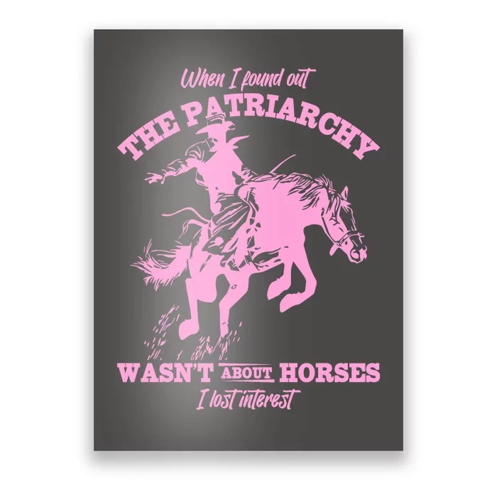 When I Found Out The Patriarchy WasnT About Horses I Lost Interest Poster