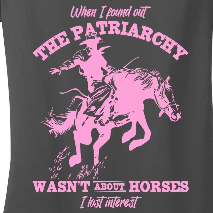 When I Found Out The Patriarchy WasnT About Horses I Lost Interest Women's V-Neck T-Shirt