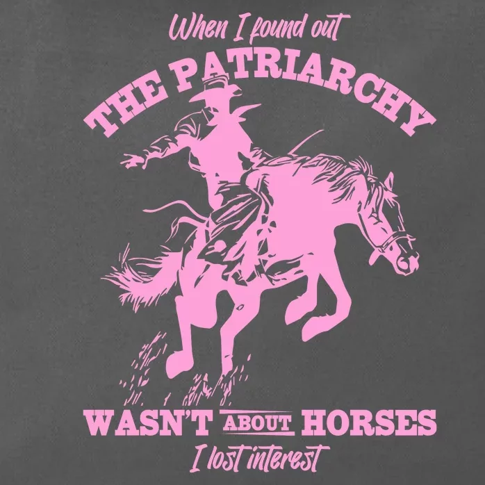 When I Found Out The Patriarchy WasnT About Horses I Lost Interest Zip Tote Bag