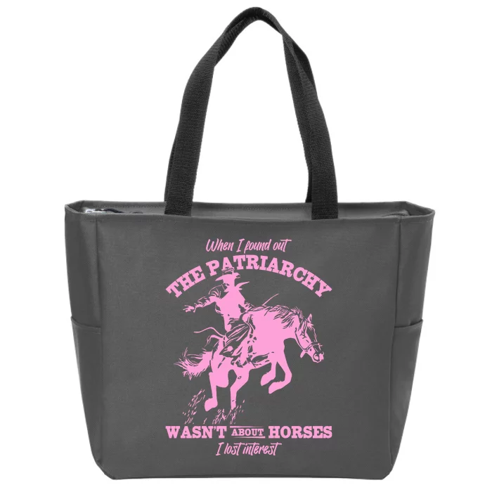 When I Found Out The Patriarchy WasnT About Horses I Lost Interest Zip Tote Bag