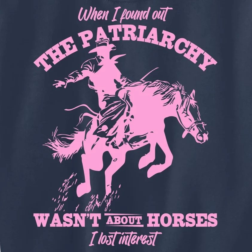 When I Found Out The Patriarchy WasnT About Horses I Lost Interest Kids Sweatshirt