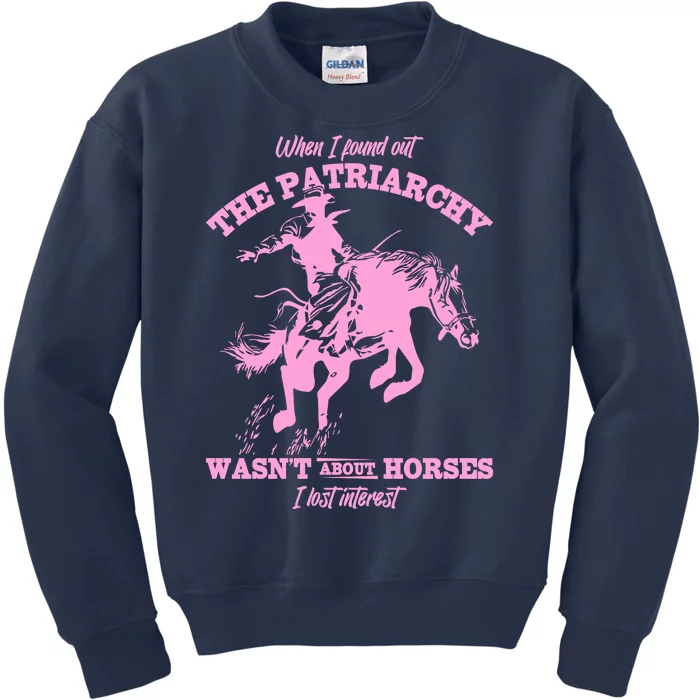 When I Found Out The Patriarchy WasnT About Horses I Lost Interest Kids Sweatshirt