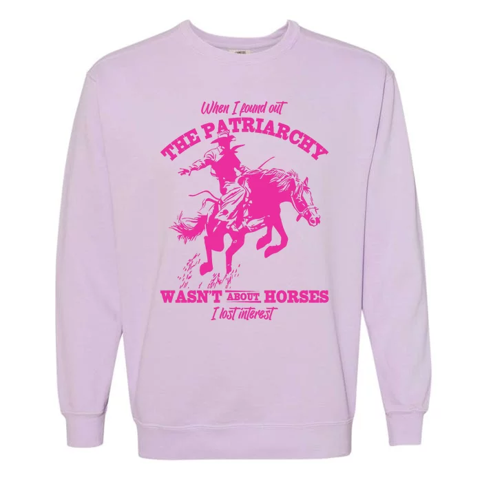 When I Found Out The Patriarchy WasnT About Horses I Lost Interest Garment-Dyed Sweatshirt